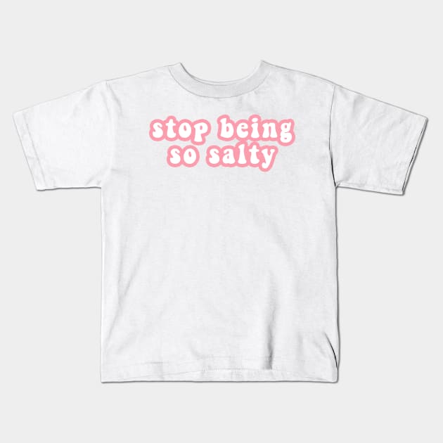 Stop Being So Salty Kids T-Shirt by CityNoir